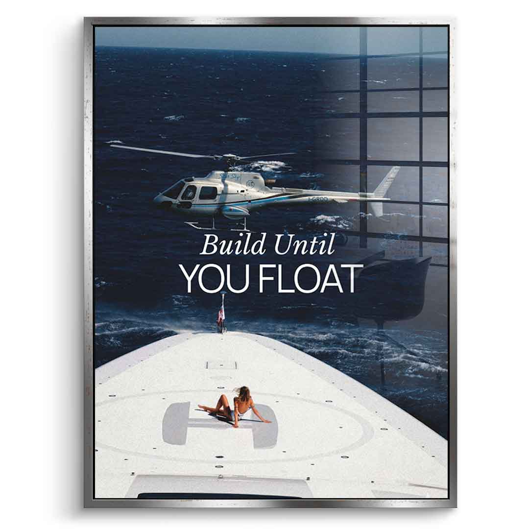 Build Until You Float Acryl 7