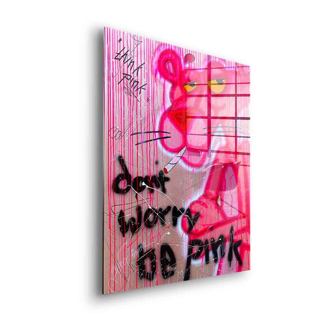 Don't Worry Be Pink - Acrylic Glass