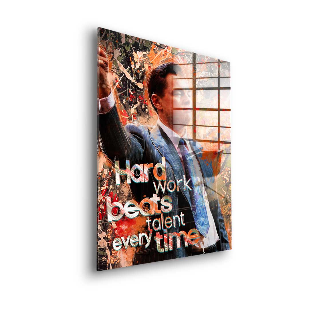HARD WORK BEATS TALENT - Acrylglas