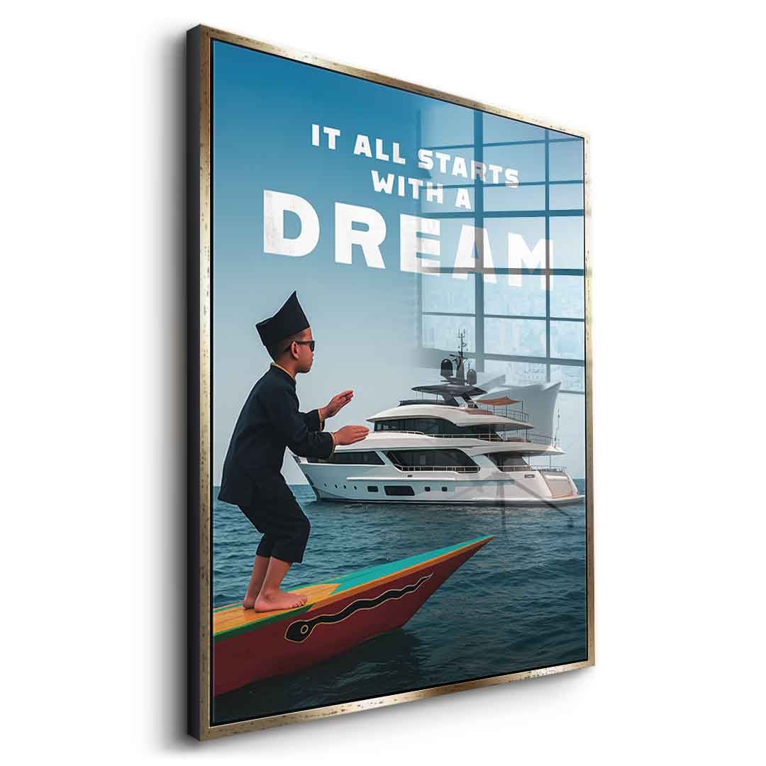 IT ALL STARTS WITH A DREAM - acrylic glass