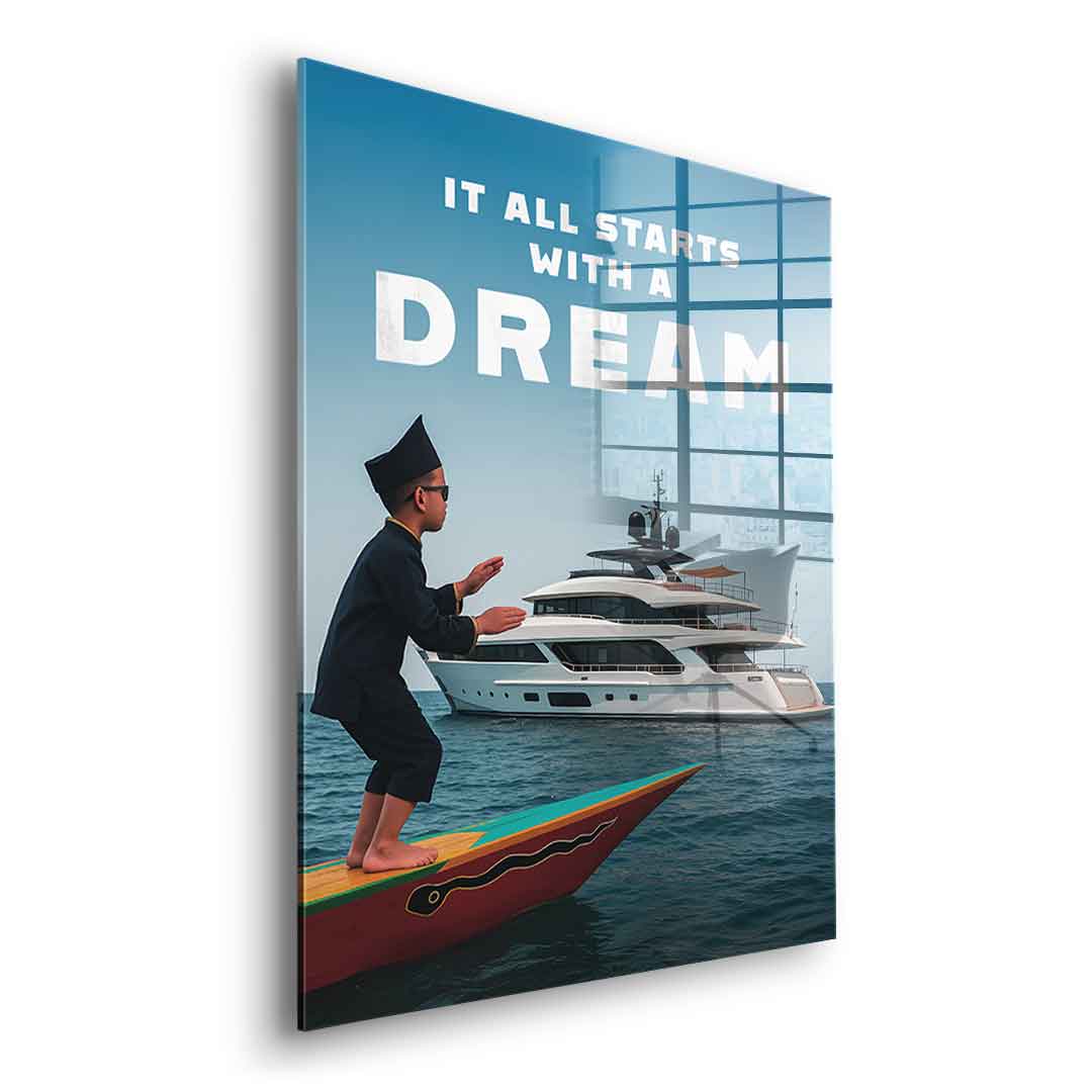 IT ALL STARTS WITH A DREAM - acrylic glass