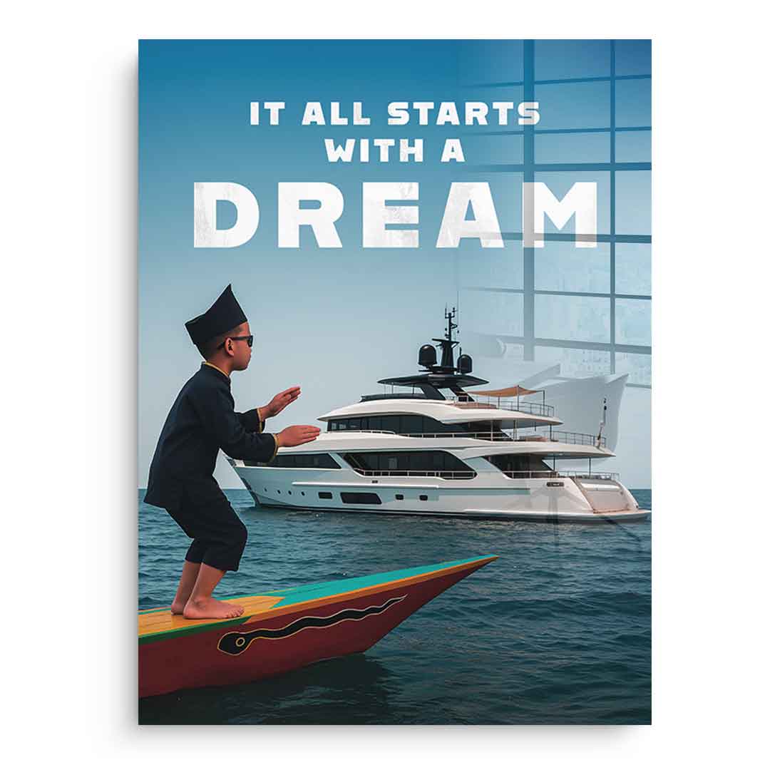 IT ALL STARTS WITH A DREAM - acrylic glass