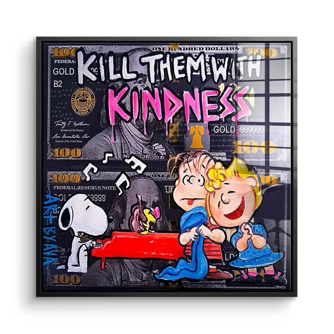 Kill them with kindness - acrylic glass
