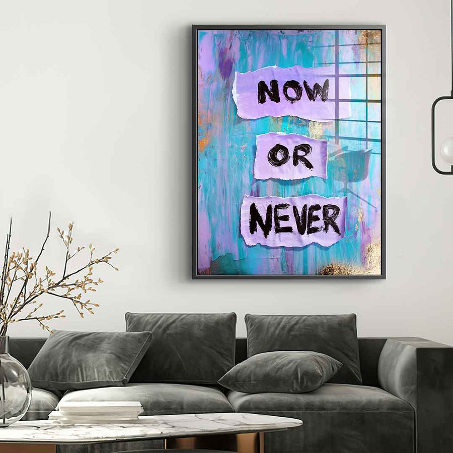 Now or Never - Acrylic glass