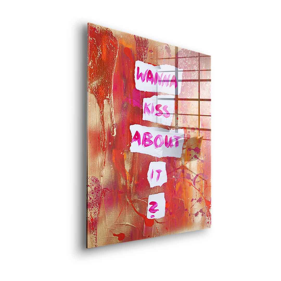 Wanna kiss about it - acrylic glass