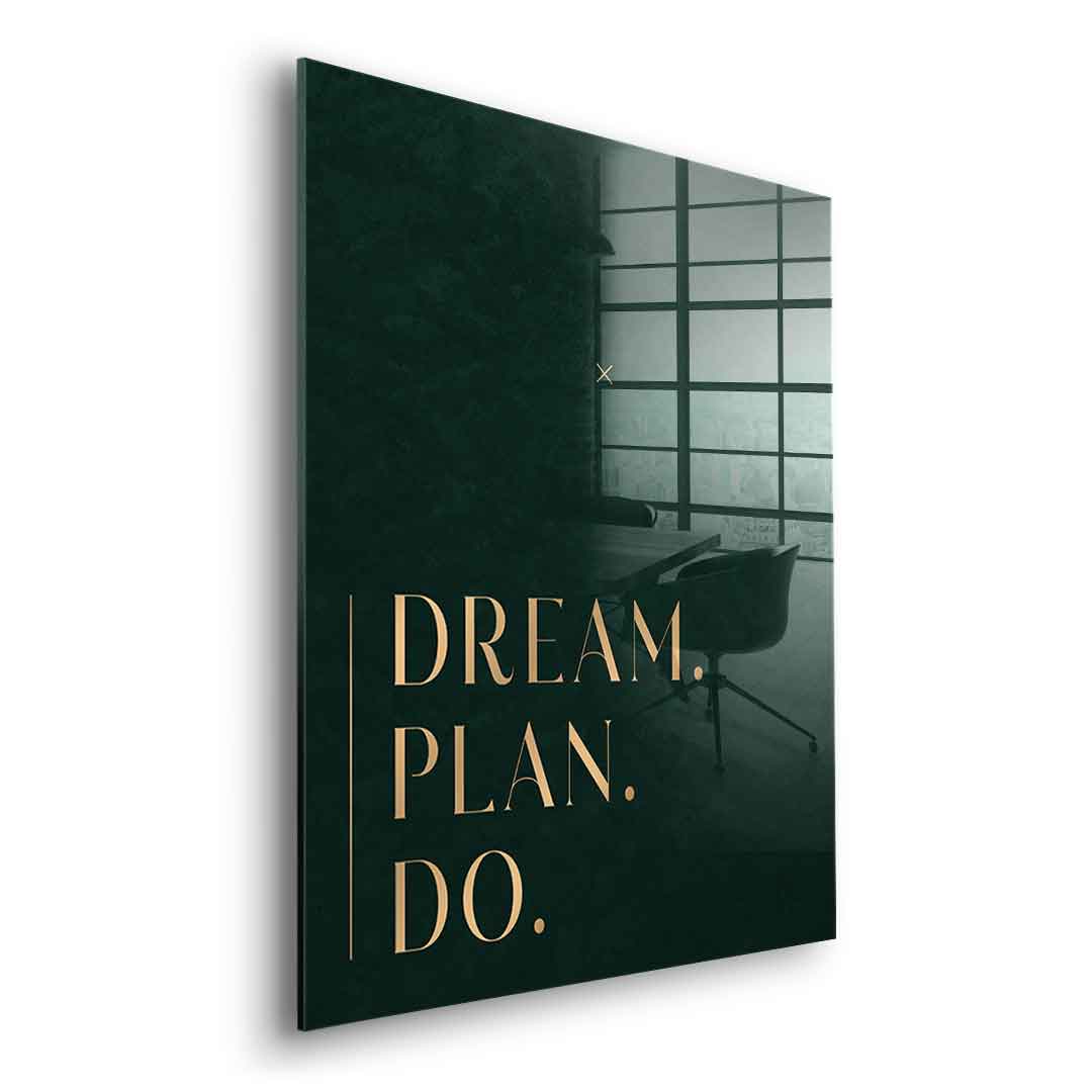 DREAM. PLAN. DO. Acrylglasbild Seitenansicht