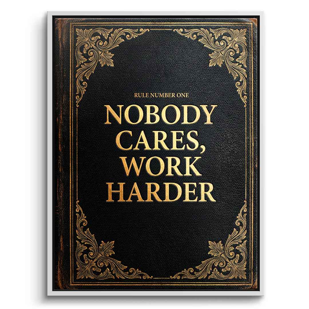 DOTCOMCANVAS® Nobody cares. Work harder Leinwandbild – Vorderansicht weißer Rahmen