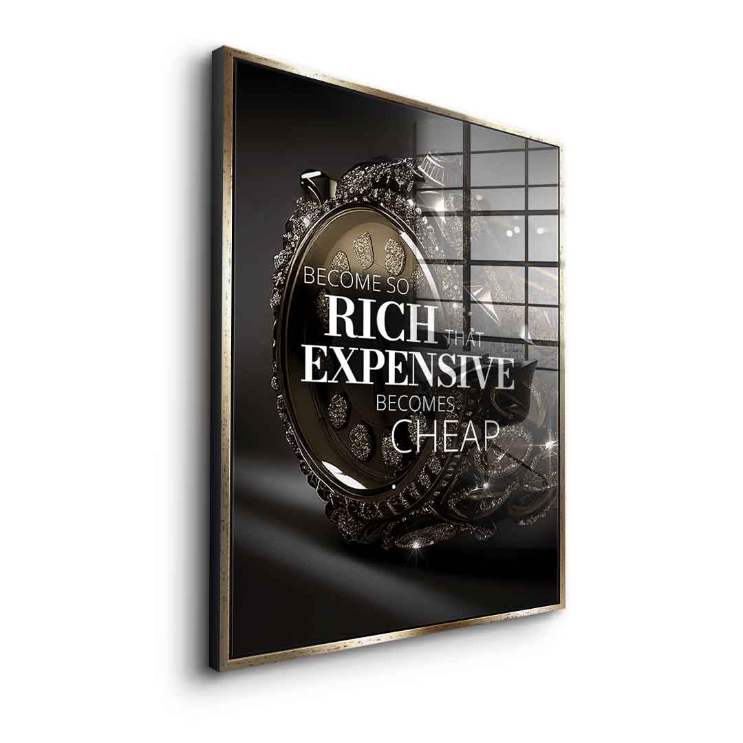Become so rich - Acrylic glass