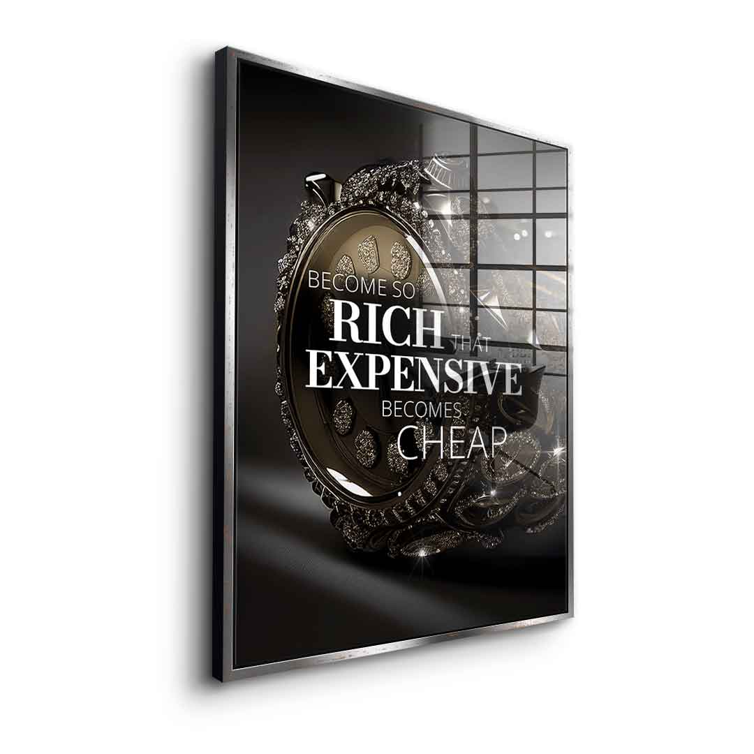 Become so rich - Acrylic glass