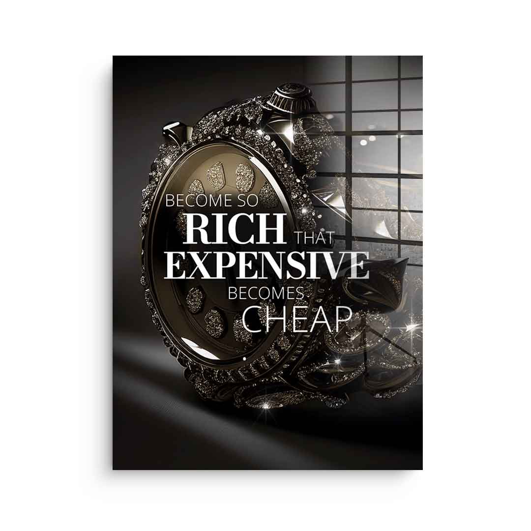 Become so rich - Acrylic glass
