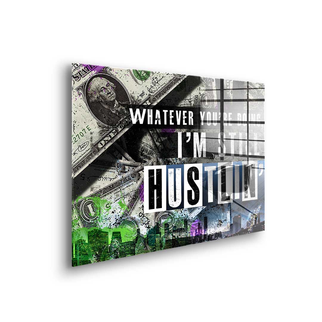 I'm Still Hustlin'  - Acrylglass