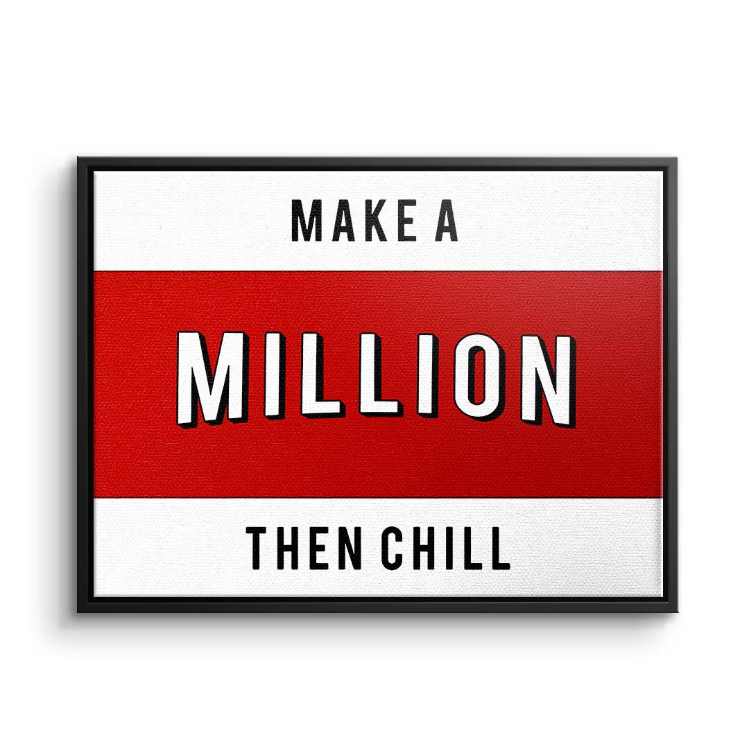 Make a million then chill