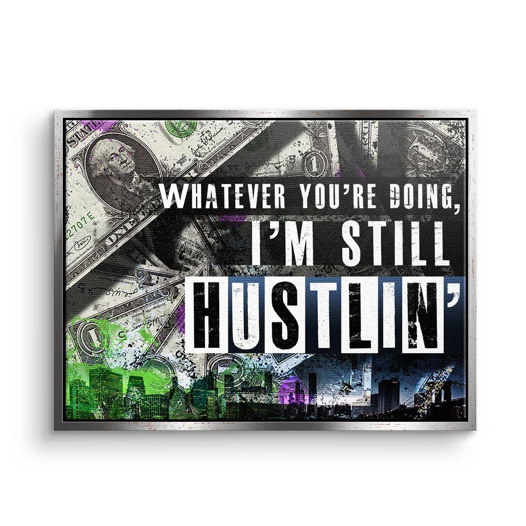 I'm still Hustlin